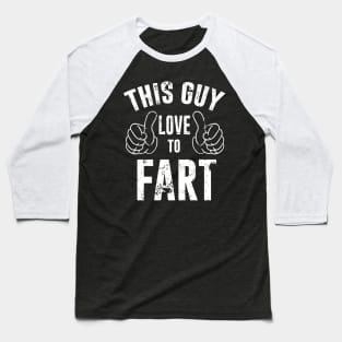 This Guy Loves To Fart Funny Baseball T-Shirt